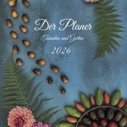 Der Planer für Tomaten und Garten 2026